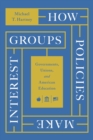 How Policies Make Interest Groups : Governments, Unions, and American Education - Book