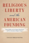 Religious Liberty and the American Founding : Natural Rights and the Original Meanings of the First Amendment Religion Clauses - Book