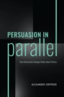 Persuasion in Parallel : How Information Changes Minds about Politics - eBook