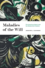 Maladies of the Will : The American Novel and the Modernity Problem - Book