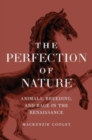 The Perfection of Nature : Animals, Breeding, and Race in the Renaissance - Book