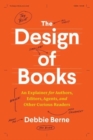 The Design of Books : An Explainer for Authors, Editors, Agents, and Other Curious Readers - Book