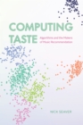 Computing Taste : Algorithms and the Makers of Music Recommendation - eBook