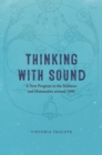 Thinking with Sound : A New Program in the Sciences and Humanities around 1900 - eBook