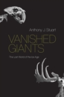 Vanished Giants : The Lost World of the Ice Age - Book
