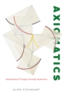 Axiomatics : Mathematical Thought and High Modernism - Book