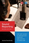 Sound Reporting, Second Edition : The NPR Guide to Broadcast, Podcast and Digital Journalism - Book