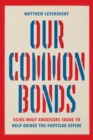 Our Common Bonds : Using What Americans Share to Help Bridge the Partisan Divide - eBook