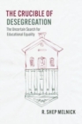 The Crucible of Desegregation : The Uncertain Search for Educational Equality - Book