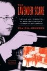 The Lavender Scare : The Cold War Persecution of Gays and Lesbians in the Federal Government - Book