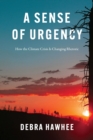 A Sense of Urgency : How the Climate Crisis Is Changing Rhetoric - Book
