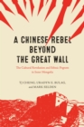 A Chinese Rebel beyond the Great Wall : The Cultural Revolution and Ethnic Pogrom in Inner Mongolia - eBook