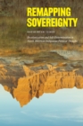 Remapping Sovereignty : Decolonization and Self-Determination in North American Indigenous Political Thought - eBook