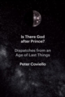 Is There God after Prince? : Dispatches from an Age of Last Things - Book