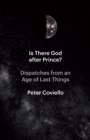 Is There God after Prince? : Dispatches from an Age of Last Things - eBook