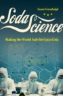 Soda Science : Making the World Safe for Coca-Cola - Book