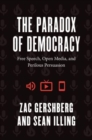 The Paradox of Democracy : Free Speech, Open Media, and Perilous Persuasion - Book