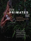 How Primates Eat : A Synthesis of Nutritional Ecology across a Mammal Order - Book