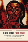 Black Scare / Red Scare : Theorizing Capitalist Racism in the United States - Book