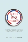 Parties under Pressure : The Politics of Factions and Party Adaptation - Book
