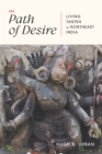 The Path of Desire : Living Tantra in Northeast India - eBook