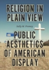 Religion in Plain View : Public Aesthetics of American Display - Book