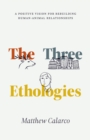 The Three Ethologies : A Positive Vision for Rebuilding Human-Animal Relationships - eBook