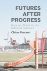Futures after Progress : Hope and Doubt in Late Industrial Baltimore - eBook