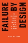 Failure by Design : The California Energy Crisis and the Limits of Market Planning - eBook