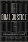 Dual Justice : America's Divergent Approaches to Street and Corporate Crime - eBook