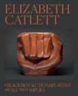 Elizabeth Catlett : A Black Revolutionary Artist and All That It Implies - Book