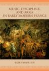 Music, Discipline, and Arms in Early Modern France - Book