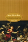 New World Gold : Cultural Anxiety and Monetary Disorder in Early Modern Spain - Book