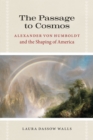 The Passage to Cosmos : Alexander von Humboldt and the Shaping of America - Book
