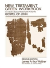 New Testament Greek Workbook : An Inductive Study of the Complete Text of the Gospel of John - Book