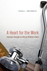 A Heart for the Work : Journeys through an African Medical School - Book