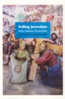 Selling Jerusalem : Relics, Replicas, Theme Parks - Book