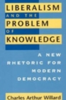 Liberalism and the Problem of Knowledge : A New Rhetoric for Modern Democracy - Book