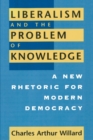 Liberalism and the Problem of Knowledge : A New Rhetoric for Modern Democracy - Book