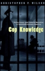 Cop Knowledge : Police Power and Cultural Narrative in Twentieth-Century America - Book