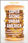 Supersizing Urban America : How Inner Cities Got Fast Food with Government Help - Book
