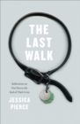 The Last Walk : Reflections on Our Pets at the End of Their Lives - eBook