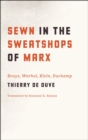 Sewn in the Sweatshops of Marx : Beuys, Warhol, Klein, Duchamp - Book