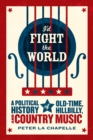 I'd Fight the World : A Political History of Old-Time, Hillbilly, and Country Music - eBook