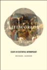 Lifeworlds : Essays in Existential Anthropology - Book