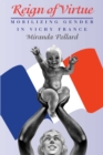 Reign of Virtue : Mobilizing Gender in Vichy France - eBook