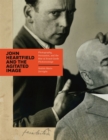 John Heartfield and the Agitated Image : Photography, Persuasion, and the Rise of Avant-garde Photomontage - Book