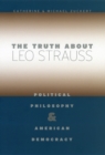 The Truth about Leo Strauss : Political Philosophy and American Democracy - Book
