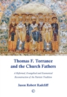 Thomas F. Torrance and the Church Fathers : A Reformed, Evangelical, and Ecumenical Reconstruction of the Patristic Tradition - Book
