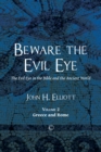 Beware the Evil Eye : The Evil Eye in the Bible and the Ancient World: -Volume 2 Greece and Rome - Book
